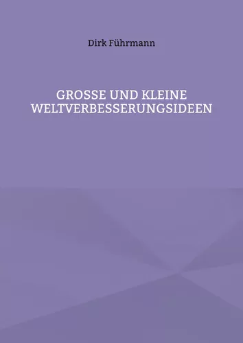 Große und kleine Weltverbesserungsideen