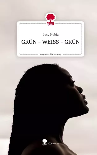 GRÜN - WEISS - GRÜN. Life is a Story - story.one