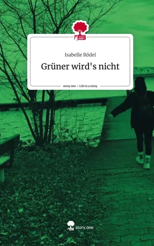 Grüner wird's nicht. Life is a Story - story.one