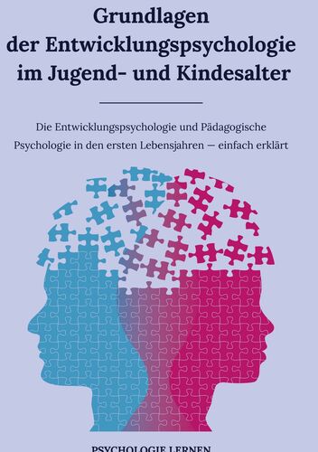 Entwicklungspsychologie Im Kindes- Und Jugendalter Grundlagen der Entwicklungspsychologie im Jugend- und Kindesalter