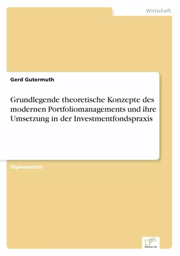 Grundlegende theoretische Konzepte des modernen Portfoliomanagements und ihre Umsetzung in der Investmentfondspraxis