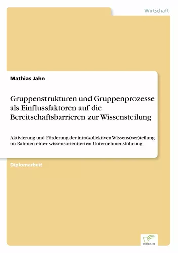 Gruppenstrukturen und Gruppenprozesse als Einflussfaktoren auf die Bereitschaftsbarrieren zur Wissensteilung