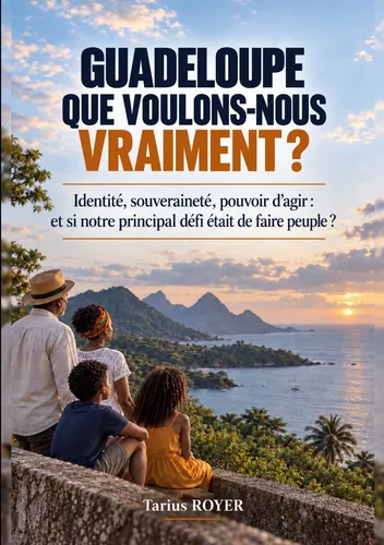 Guadeloupe, que voulons-nous vraiment ?