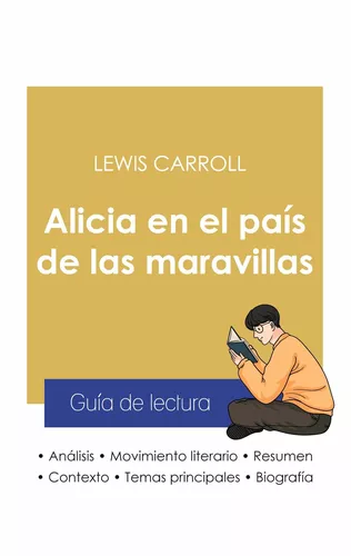 Guía de lectura Alicia en el país de las maravillas de Lewis Carroll (análisis literario de referencia y resumen completo)