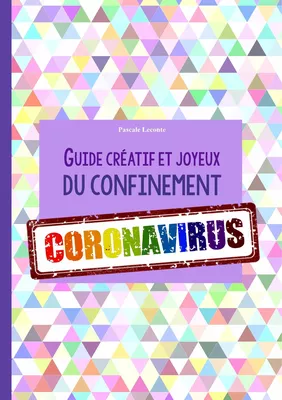 Guide créatif et joyeux du confinement CORONAVIRUS