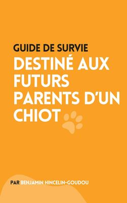 Guide de survie : destiné aux futurs parents d'un chiot