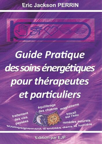 Guide pratique des soins énergétiques pour thérapeutes et particuliers