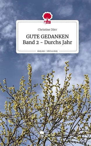 GUTE GEDANKEN Band 2 - Durchs Jahr. Life is a Story - story.one
