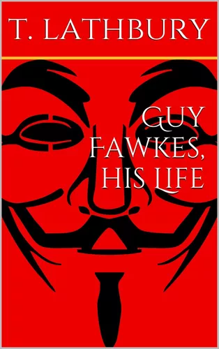 Guy Fawkes, his life