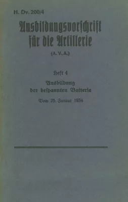 H.Dv. 200/4 Ausbildungsvorschrift für die Artillerie - Heft 4 Ausbildung der bespannten Batterie - Vom 25. Januar 1934