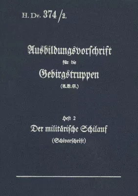 H.Dv. 374/2 Ausbildungsvorschrift für die Gebirgstruppen - Heft 2 Der militärische Schilauf