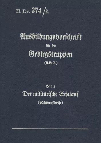 H.Dv. 374/2 Ausbildungsvorschrift für die Gebirgstruppen - Heft 2 Der militärische Schilauf