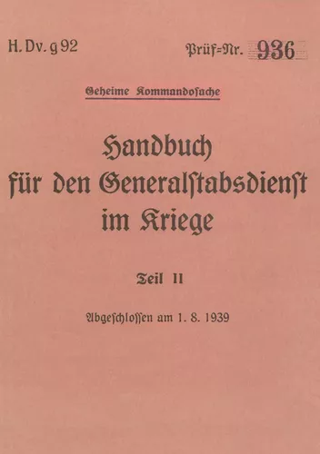 H.Dv.g. 92 Handbuch für den Generalstabsdienst im Kriege - Teil II - geheim