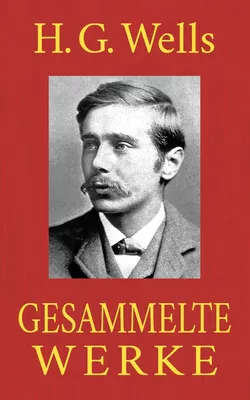 H. G. Wells - Gesammelte Werke