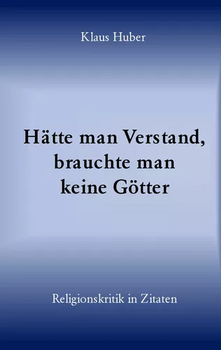 Hätte man Verstand, brauchte man keine Götter