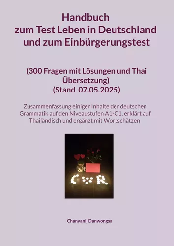 Handbuch zum Test Leben in Deutschland und zum Einbürgerungstest (300 Fragen mit Lösungen und Thai Übersetzung) (Stand Mit einer Zusammenfassung einiger Inhalte der deutschen Grammatik auf den Niveaustufen A1-C1 (erklärt auf Thailändisch und ergänzt mit W