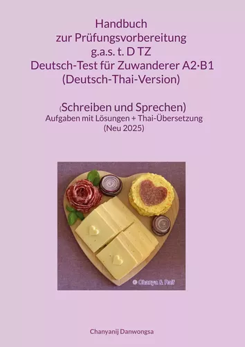 Handbuch zur Prüfungsvorbereitung g.a.s. t.D TZ Deutsch-Test für Zuwanderer A2·B1 (DTZ) (Deutsch-Thai-Version) (Schreiben und Sprechen)
