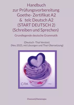 Handbuch zur Prüfungsvorbereitung Goethe- Zertifikat A2 &   telc Deutsch A2 (START DEUTSCH 2) (Schreiben und Sprechen)   + Grundlegende deutsche Grammatik (Deutsch -Thai Version)