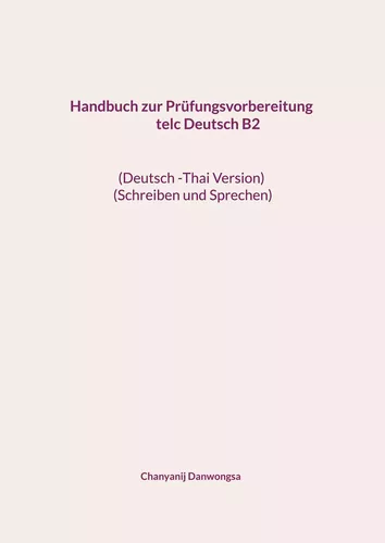 Handbuch zur Prüfungsvorbereitung telc Deutsch B2                                           (Deutsch -Thai Version) (Schreiben und Sprechen)