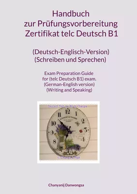 Handbuch zur Prüfungsvorbereitung Zertifikat telc Deutsch B1 (Deutsch-Englisch-Version) (Schreiben und Sprechen)  Exam Preparation Guide for (telc Deutsch B1) exam. (German-English version) (Writing and Speaking)