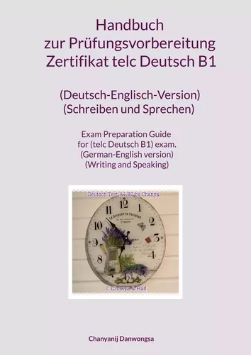 Handbuch zur Prüfungsvorbereitung Zertifikat telc Deutsch B1 (Deutsch-Englisch-Version) (Schreiben und Sprechen)  Exam Preparation Guide for (telc Deutsch B1) exam. (German-English version) (Writing and Speaking)