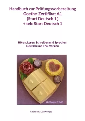 Handbuch zur Prüfungsvorbereitung Goethe-Zertifikat A1 (Start Deutsch 1 ) + telc Start Deutsch 1 Deutsch und Thai Version (Hören, Lesen, Schreiben und Sprechen)