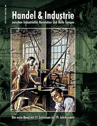 Handel & Industrie zwischen Industrieller Revolution und Belle Époque