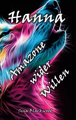 Hanna - Amazone wider Willen