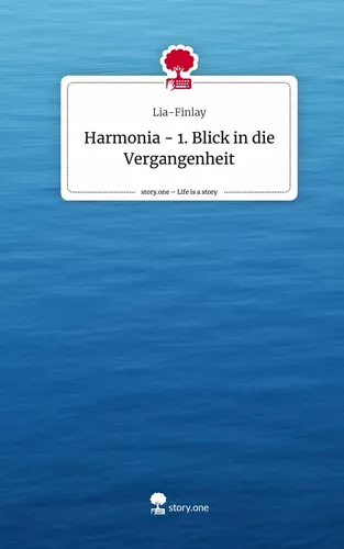 Harmonia - 1. Blick in die Vergangenheit. Life is a Story - story.one