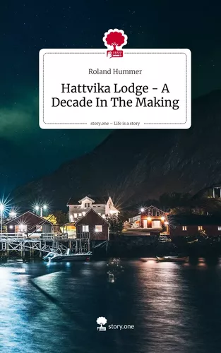 Hattvika Lodge - A Decade In The Making. Life is a Story - story.one