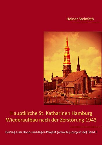 Hauptkirche St. Katharinen Hamburg - Wiederaufbau nach der Zerstörung 1943