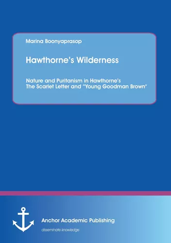 Hawthorne’s Wilderness: Nature and Puritanism in Hawthorne’s The Scarlet Letter and “Young Goodman Brown"