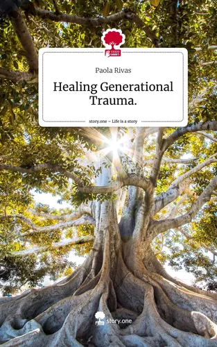 Healing Generational Trauma.. Life is a Story - story.one