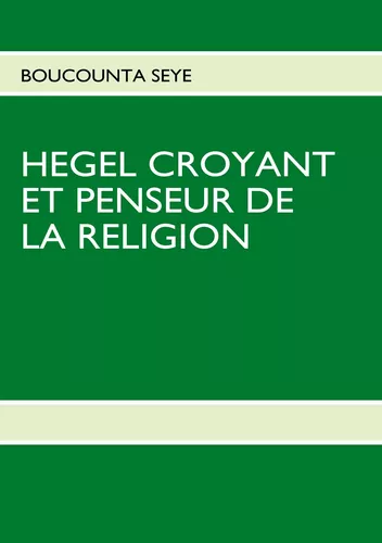 HEGEL CROYANT ET PENSEUR DE LA RELIGION