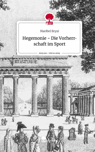 Hegemonie - Die Vorherrschaft im Sport. Life is a Story - story.one