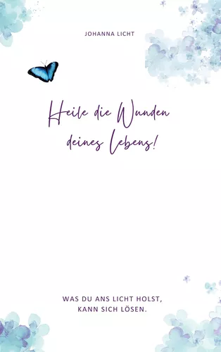 Heile die Wunden deines Lebens!