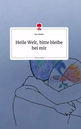 Heile Welt, bitte bleibe bei mir. Life is a Story - story.one