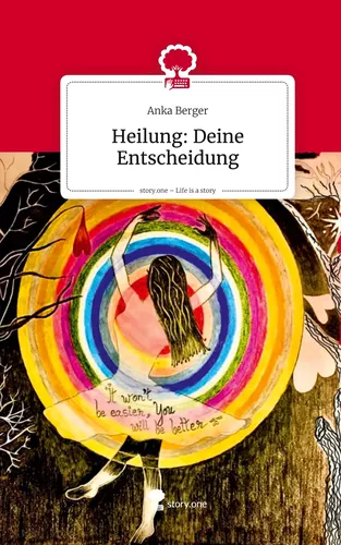 Heilung: Deine Entscheidung. Life is a Story - story.one