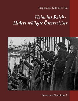 Heim ins Reich - Hitlers willigste Österreicher