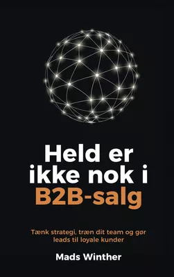 Held er ikke nok i B2B-salg