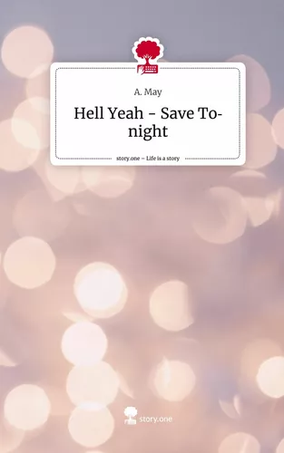 Hell Yeah -  Save Tonight. Life is a Story - story.one