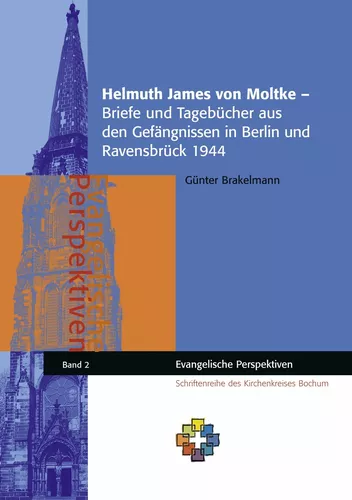 Helmuth James von Moltke – Briefe und Tagebücher aus den Gefängnissen in Berlin und Ravensbrück 1944