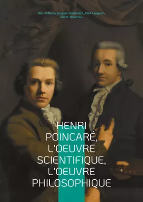 Henri Poincaré, l'oeuvre scientifique, l'oeuvre philosophique
