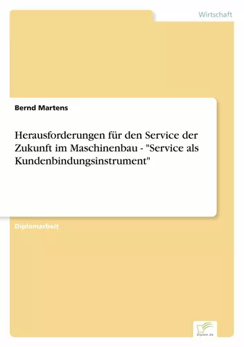 Herausforderungen für den Service der Zukunft im Maschinenbau - "Service als Kundenbindungsinstrument"