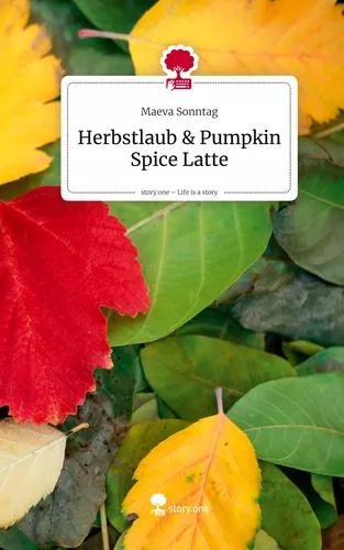 Herbstlaub & Pumpkin Spice Latte. Life is a Story - story.one