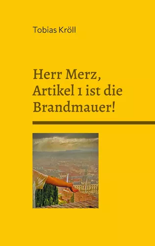 Herr Merz, Artikel 1 ist die Brandmauer!