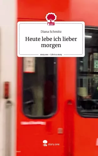 Heute lebe ich lieber morgen. Life is a Story - story.one