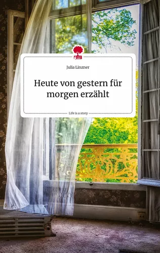 Heute von gestern für morgen erzählt. Life is a Story - story.one