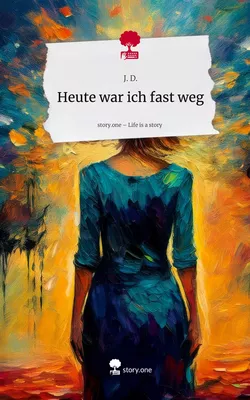 Heute war ich fast weg. Life is a Story - story.one