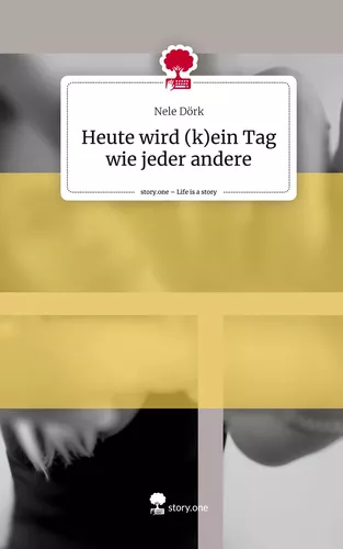 Heute wird (k)ein Tag wie jeder andere. Life is a Story - story.one